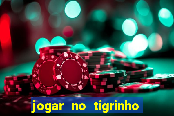 jogar no tigrinho sem deposito